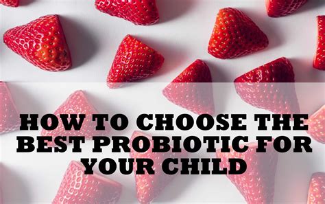 Keep reading to discover helpful tips and what to look for when shopping for their first car. How to choose the best probiotic for your child ...