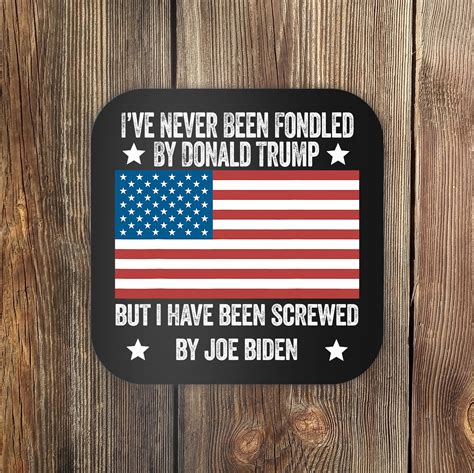 Ive Never Been Fondled By Donald Trump But Screwed By Biden Coaster