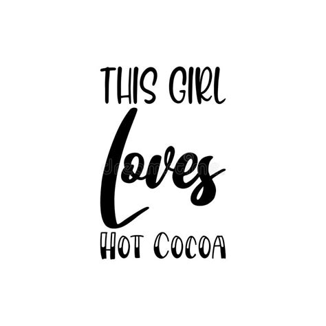 This Girl Loves Hot Cocoa Black Letter Quote Stock Vector Illustration Of Season Holiday