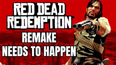 Why A Red Dead Redemption 1 Remake Still Needs To Happen Despite Being