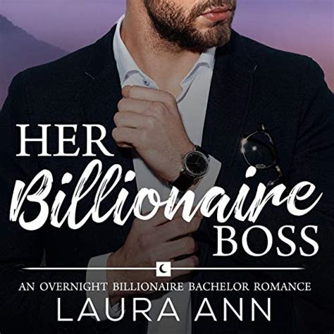 Her Billionaire Boss An Overnight Billionaire Bachelor Romance By Laura Ann Audiobook