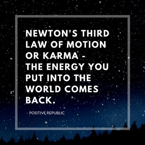 Newtons Third Law Of Motion Or Karma The Energy You Put Into The