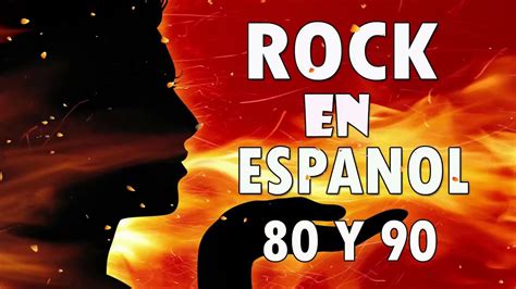 Rock En Español 80 Y 90 Lo Mejor Del Rock 80 Y 90 En Español Youtube