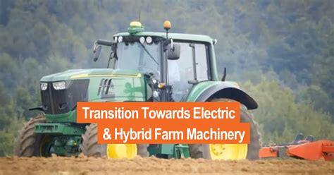 The Transition Towards Electric And Hybrid Farm Machinery Evangate