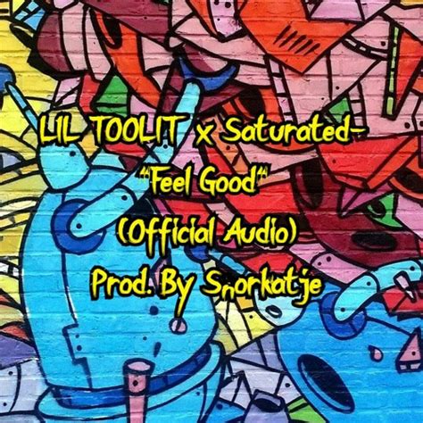 Lil Toolit X Saturated Feel Good Official Audio Prod By Snorkatje