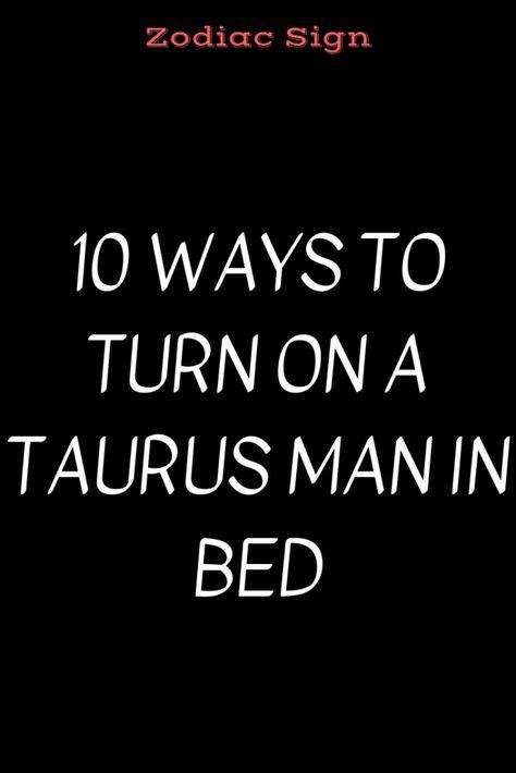 10 ways to turn on a taurus man in bed in 2020 taurus men in bed taurus man taurus man in love
