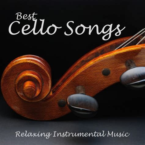 Best Cello Songs - Relaxing Instrumental Music by Relaxing Instrumental ...