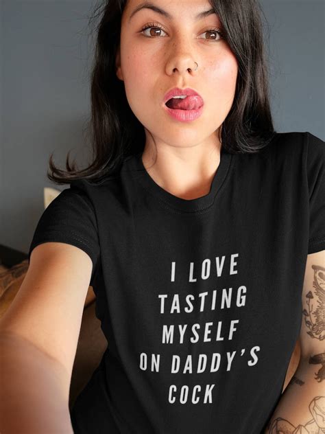 I Love Tasting Myself On Daddys Cck Ddlg Shirt Ddlg Gift Etsy