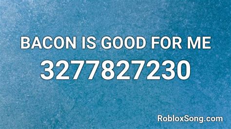 Bacon Is Good For Me Roblox Id Roblox Music Codes