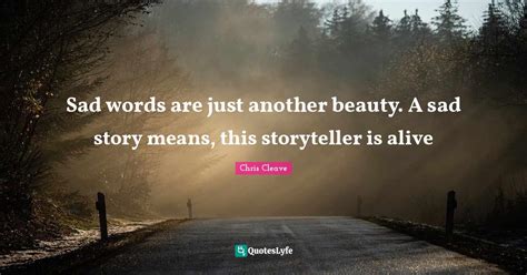 Sad Words Are Just Another Beauty A Sad Story Means This Storyteller