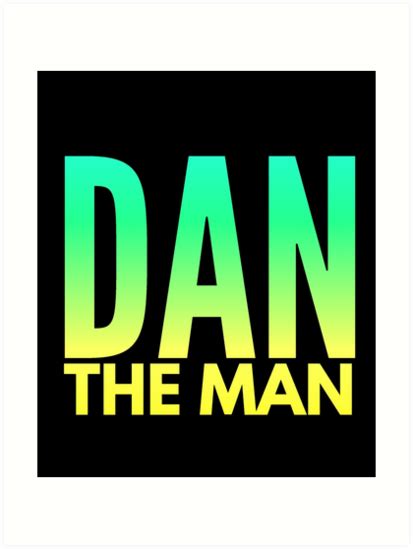 Dan The Man Fun T Name Shirt For Dan And Daniel Art Prints By