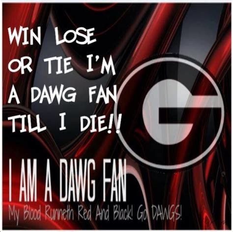 I Am A Dawg Fan And Win Lose Or Tie Im A Dawg Fan