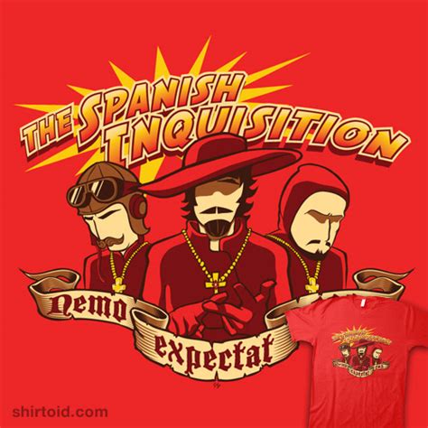 Nobody expects the spanish inquisition. The Spanish Inquisition | Shirtoid