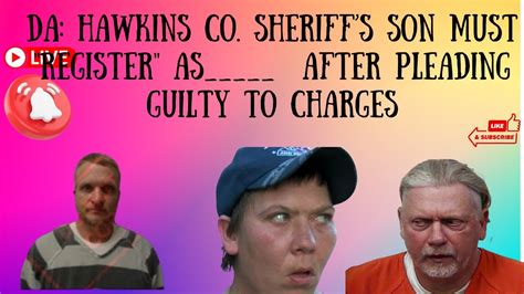 Da Hawkins Co Sheriffs Son Must Register As After Pleading