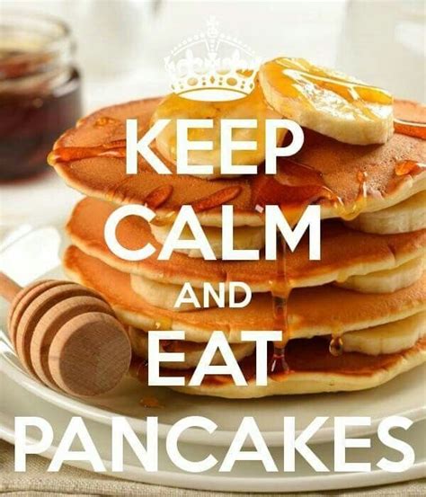 Keep Calm And Eat Pancakes Cheer Cakes Pancakes For Dinner Happy