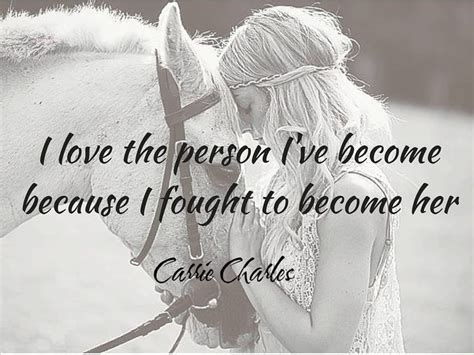 I Love The Person Ive Become Because I Fought To Become Her Picture