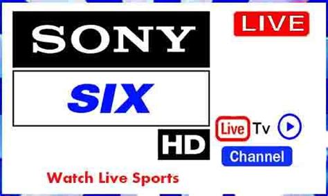 Watch Sony Six Live Tv Channel Live Cricket Match