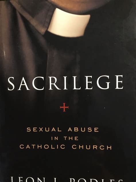 Sacrilege Sexual Abuse In The Catholic Church By Leon J Podles Goodreads