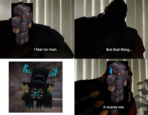 Warden Scary Btw Is This Meme Already Posted Or Rminecraftmemes