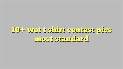 10 wet t shirt contest pics most standard công lý and pháp luật