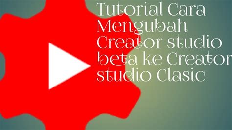 Cara Mengubah Creator Studio Beta Ke Creator Studio Clasik Youtube