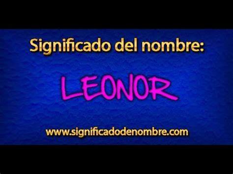 Significado de Leonor Qué significa Leonor YouTube