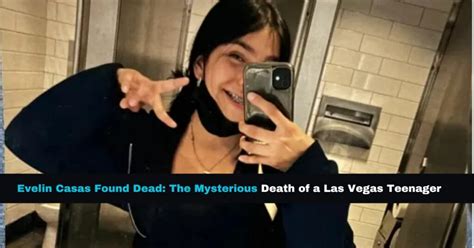 Evelin Casas Found Dead The Mysterious Death Of A Las Vegas Teenager