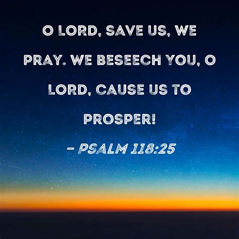 Psalm 11825 O Lord Save Us We Pray We Beseech You O Lord Cause Us
