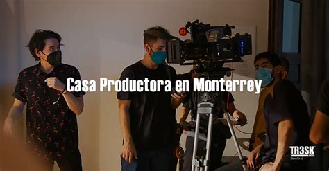 Tr3sk Films Producción De Video En Monterrey Casa Productora Audiovisual En Monterrey