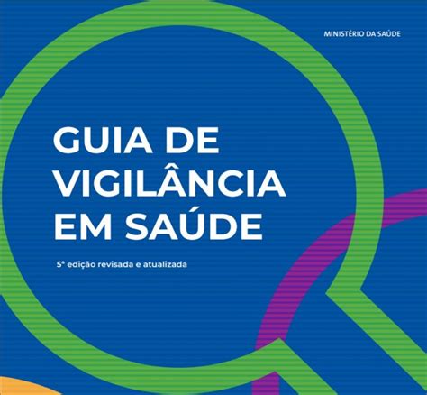 Novo “guia De Vigilância Em Saúde” Publicação Traz Estratégias De Vigilância Prevenção E
