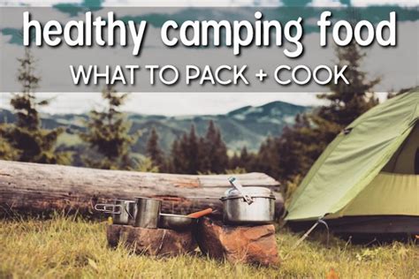 Healthy Camping Foods What To Pack For A Nutritious Camping Trip