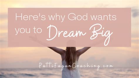 Heres Why God Wants You To Dream Big Patti Fagan