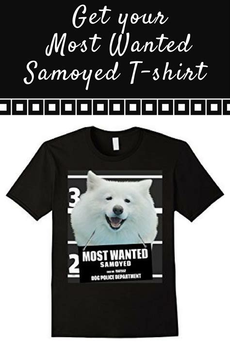 Machine wash, inside out : Most Wanted Samoyed T-shirt - Dog Tee Shirts -- 100% ...