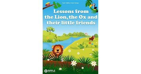 Lessons From The Lion The Ox And Their Little Friends Illustrated By