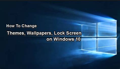How To Change Windows 10 Theme Wallpaper And Lock Screen Apps For