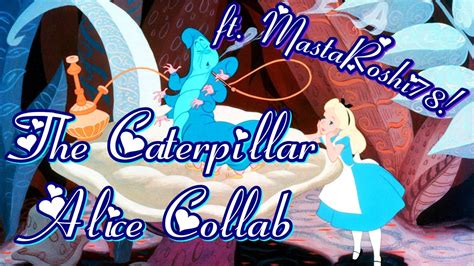 Alice In Wonderland ~ The Caterpillar ~ Alice Collab Hd 1080p Youtube