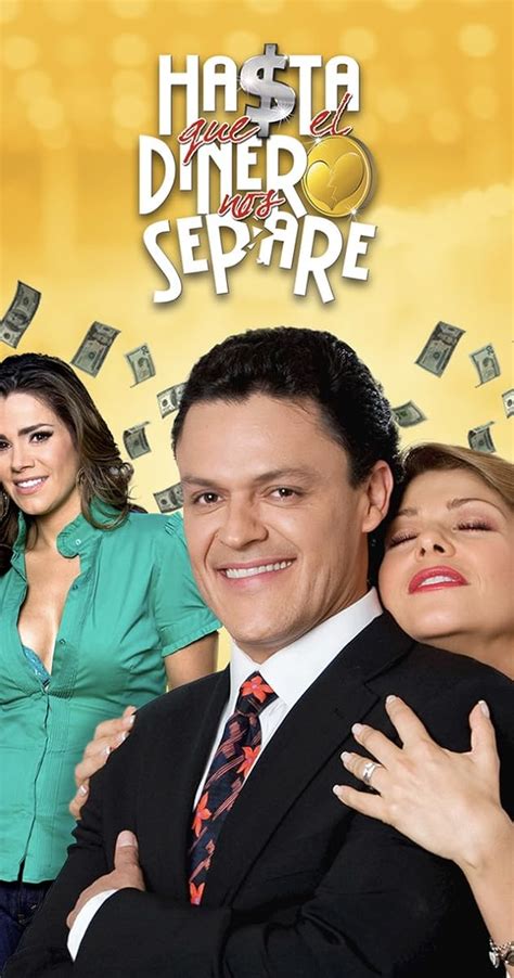 Hasta Que El Dinero Nos Separe Tv Series 2009 2010 Full Cast And Crew Imdb