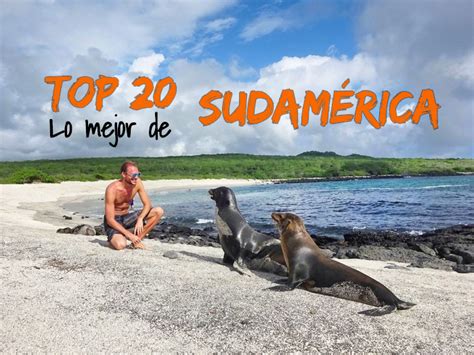top 20 los mejores destinos de sudamérica mi aventura viajando