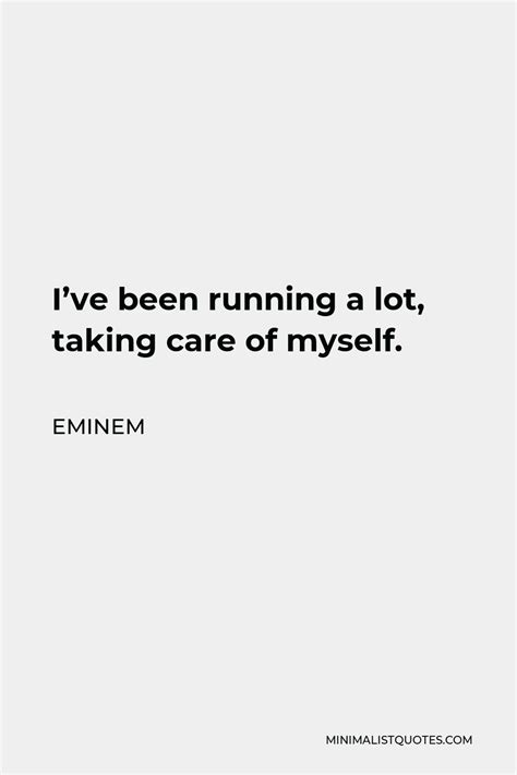 eminem quote i ve been running a lot taking care of myself