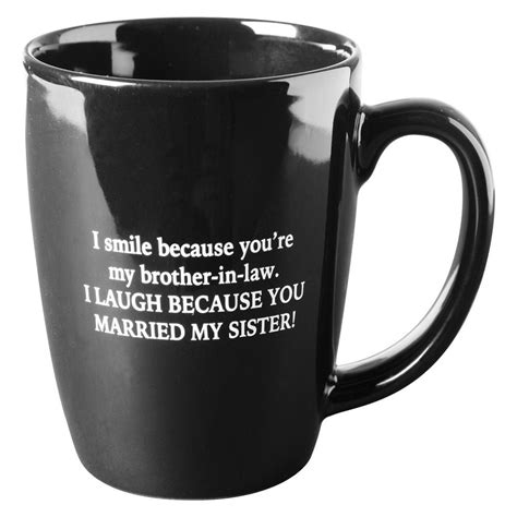 We did not find results for: I Smile Because You're My Brother-In-Law Funny Mug - Black ...
