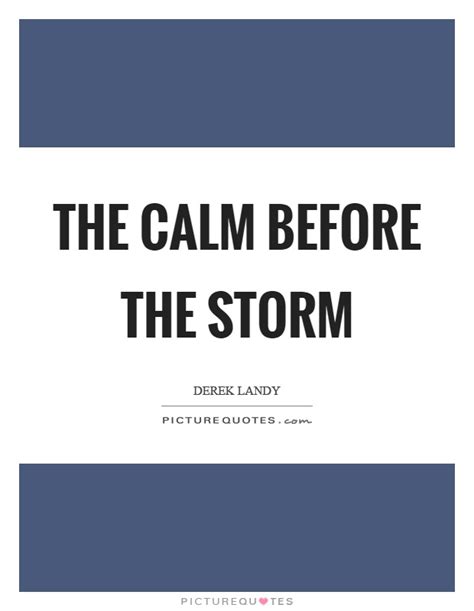 Before The Storm Quotes And Sayings Before The Storm Picture Quotes