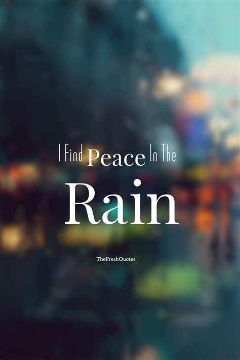 This rain brings a freshness, each drop a. I Find Peace In The Rain | Rainy day quotes, Romantic rain ...
