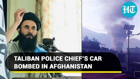 Taliban Police Chief Assassinated In Afghanistan Car Bombing Kills