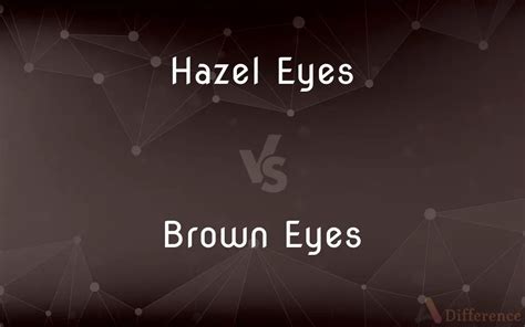 Hazel Eyes Vs Brown Eyes Whats The Difference