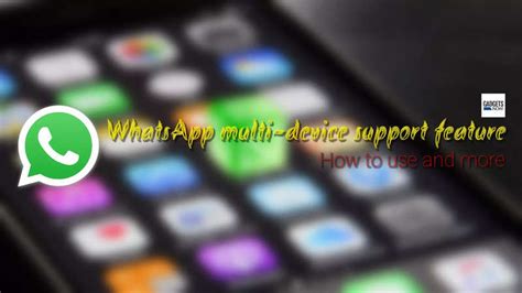 Whatsapp Multi Device Support Feature How To Use And More Gadgets Now