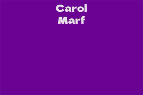 Carol Marf Facts Bio Career Net Worth Aidwiki
