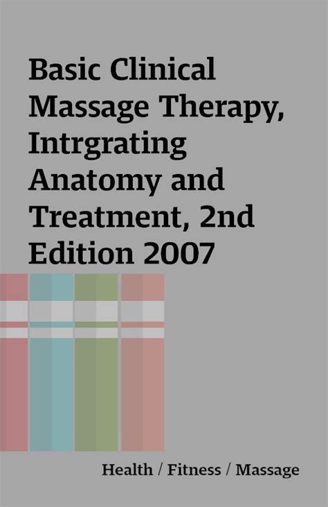 Basic Clinical Massage Therapy Intrgrating Anatomy And Treatment 2nd Edition 2007