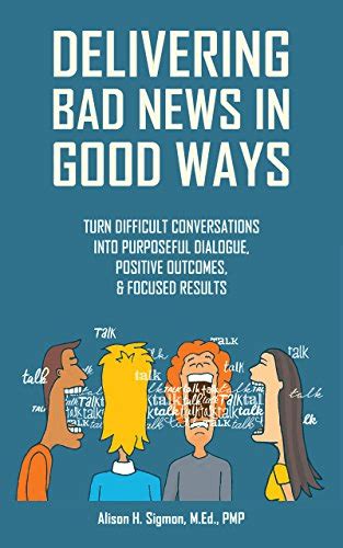 delivering bad news in good ways turn difficult conversations into purposeful dialogue