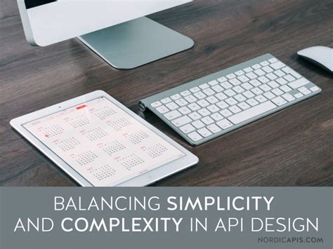 Balancing Complexity And Simplicity In Api Design Nordic Apis