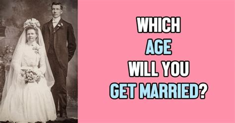 Which Age Will You Get Married Getfunwith